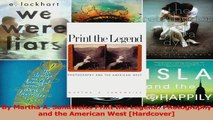 PDF Download  By Martha A Sandweiss Print the Legend Photography and the American West Hardcover PDF Full Ebook