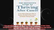 The Definitive Guide to Thriving After Cancer A FiveStep Integrative Plan to Reduce the