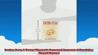 Facing Fear A Young Womans Personal Account of Surviving Breast Cancer