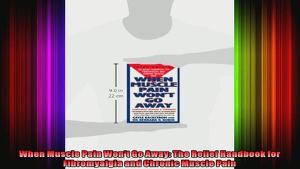 When Muscle Pain Wont Go Away The Relief Handbook for Fibromyalgia and Chronic Muscle