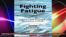 Fighting Fatigue a practical guide to managing the symptoms of CFSME
