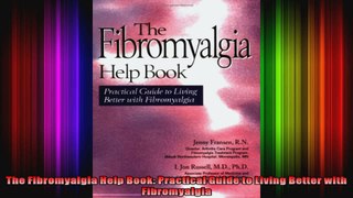 The Fibromyalgia Help Book Practical Guide to Living Better with Fibromyalgia