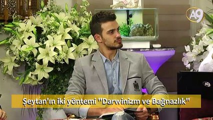 Şeytan'ın iki yöntemi "Darwinizm ve Bağnazlık"