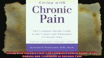 Living with Chronic Pain The Complete Health Guide to the Causes and Treatment of Chronic