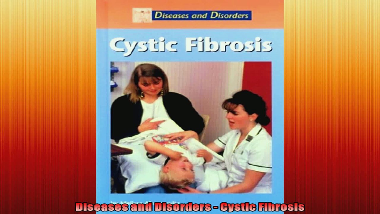 Diseases and Disorders  Cystic Fibrosis