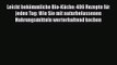Leicht bekömmliche Bio-Küche: 406 Rezepte für jeden Tag: Wie Sie mit naturbelassenen Nahrungsmitteln