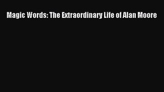 Magic Words: The Extraordinary Life of Alan Moore [PDF Download] Online
