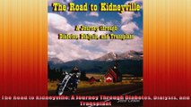 The Road to Kidneyville A Journey Through Diabetes Dialysis and Transplant