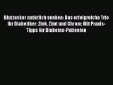 Blutzucker natürlich senken: Das erfolgreiche Trio für Diabetiker: Zink Zimt und Chrom Mit