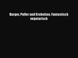 Burger Puffer und Kroketten. Fantastisch vegetarisch PDF Ebook herunterladen gratis