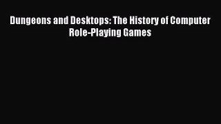 Dungeons and Desktops: The History of Computer Role-Playing Games [Read] Full Ebook