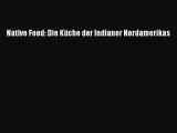 Native Food: Die Küche der Indianer Nordamerikas PDF Download kostenlos