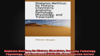 Diabetes Mellitus Its History Chemistry Anatomy Pathology Physiology and Treatment