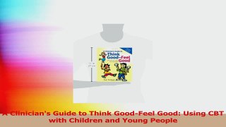 A Clinicians Guide to Think GoodFeel Good Using CBT with Children and Young People Read Online