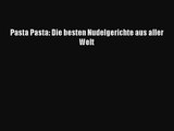 Pasta Pasta: Die besten Nudelgerichte aus aller Welt PDF Ebook Download Free Deutsch