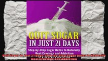 Quit Sugar in Just 21 Days StepbyStep Sugar Detox to Naturally Beat Cravings and