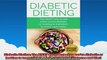 Diabetic Dieting The RIGHT way to eat when youre diabetic or looking to transition to a