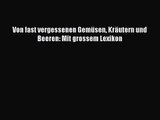 Von fast vergessenen Gemüsen Kräutern und Beeren: Mit grossem Lexikon PDF Download kostenlos