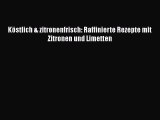 Köstlich & zitronenfrisch: Raffinierte Rezepte mit Zitronen und Limetten PDF Herunterladen