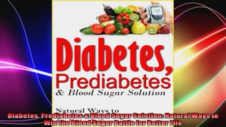 Diabetes Prediabetes  Blood Sugar Solution Natural Ways to Win the Blood Sugar Battle