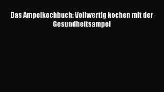 Das Ampelkochbuch: Vollwertig kochen mit der Gesundheitsampel PDF Ebook Download Free Deutsch