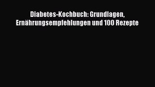 Diabetes-Kochbuch: Grundlagen Ernährungsempfehlungen und 100 Rezepte PDF Ebook herunterladen