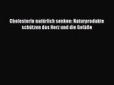 [Read] Cholesterin natürlich senken: Naturprodukte schützen das Herz und die Gefäße Full Ebook