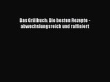 [PDF Download] Das Grillbuch: Die besten Rezepte - abwechslungsreich und raffiniert Full Ebook