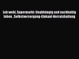 [PDF] Leb wohl Supermarkt: Unabhängig und nachhaltig leben  Selbstversorgung-Einkauf-Vorratshaltung