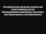 Verträglich Kochen und Backen: Köstliche und leckere Ernährung auch bei Nahrungsmittelunverträglichkeiten.