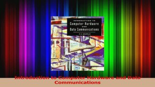 Read  Introduction to Computer Hardware and Data Communications Ebook Free