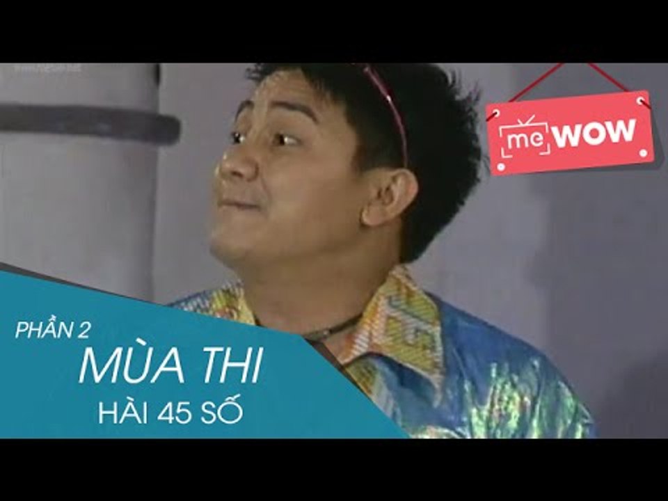 Hài - Mùa Thi (Phần 2) - Hài 45 Số - meWOW