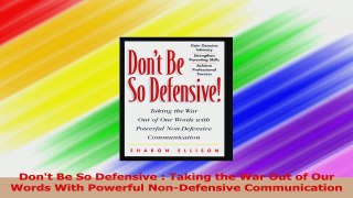 Dont Be So Defensive  Taking the War Out of Our Words With Powerful NonDefensive Download
