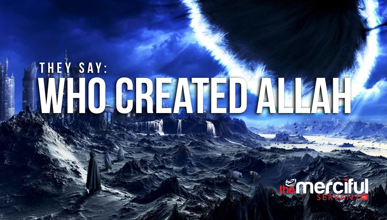 They Say- Who Created Allah