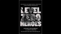 Level Zero Heroes The Story of U.S. Marine Special Operations in Bala Murghab, Afghanistan