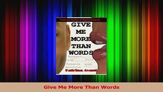 Read  Give Me More Than Words Ebook Free