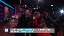 Leno: Trump's Muslim ban is nonsense, violates constitution