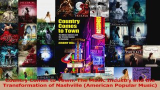 PDF Download  Country Comes to Town The Music Industry and the Transformation of Nashville American Read Online