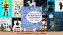 PDF Download  How to Write for Percussion A Comprehensive Guide to Percussion Composition Read Online