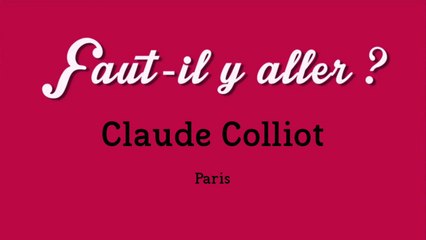 "Faut-il y aller ?" - Claude Colliot