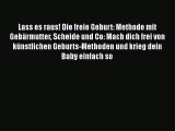 [PDF Download] Lass es raus! Die freie Geburt: Methode mit Gebärmutter Scheide und Co: Mach