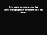 Mehr essen weniger wiegen. Das Gesundheitsprogramm für mehr Vitalität und Freude PDF Ebook