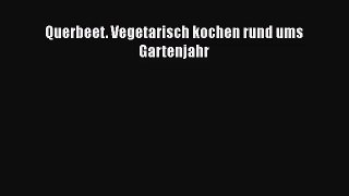 Querbeet. Vegetarisch kochen rund ums Gartenjahr PDF Download kostenlos