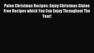 Paleo Christmas Recipes: Enjoy Christmas Gluten Free Recipes which You Can Enjoy Throughout