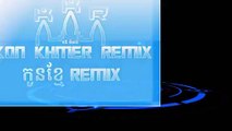 Khmer remix 4#: Kal Knhom Nov Kromom, Best Khmer Remix 2014