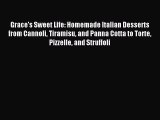 Grace's Sweet Life: Homemade Italian Desserts from Cannoli Tiramisu and Panna Cotta to Torte