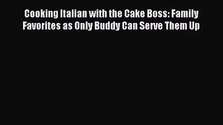 Cooking Italian with the Cake Boss: Family Favorites as Only Buddy Can Serve Them Up PDF Download