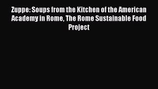 Zuppe: Soups from the Kitchen of the American Academy in Rome The Rome Sustainable Food Project