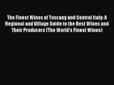 The Finest Wines of Tuscany and Central Italy: A Regional and Village Guide to the Best Wines