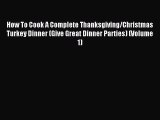 How To Cook A Complete Thanksgiving/Christmas Turkey Dinner (Give Great Dinner Parties) (Volume